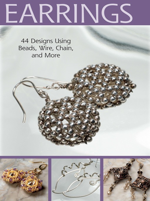 Title details for Earrings: 44 Designs Using Beads, Wire, Chain, and More by Editors of Bead&Button Magazine - Available